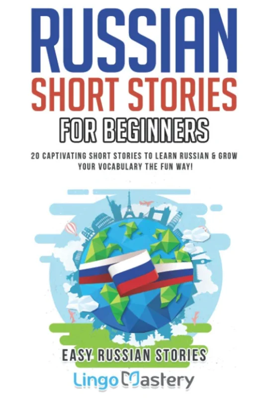 کتاب داستان های مقدماتی روسی Russian Short Stories For Beginners: 20 Captivating Short Stories to Learn Russian & Grow Your Vocabulary the Fun Way